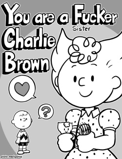 You are a  Fucker, Charlie Brown